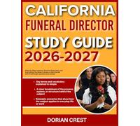 CALIFORNIA FUNERAL DIRECTOR STUDY GUIDE 2026-2027: Step By Step Lessons, Practical Exercises Practical Exercises And Everything You Need To Know To Get Started With 9 Full Length Questions And Answer