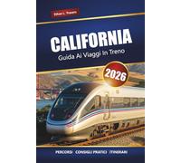 CALIFORNIA GUIDA AI VIAGGI IN TRENO 2026: Itinerari panoramici, destinazioni principali, approfondimenti locali e idee per itinerari