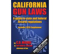 California Gun Laws: A Guide to State and Federal Firearm Regulations 13th Edition: Includes the 2026 Supplement
