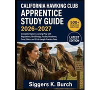 CALIFORNIA HAWKING CLUB APPRENTICE STUDY GUIDE 2026-2027: Complete Raptor Licensing Prep with Regulations, Bird Biology, Facility Readiness, Care, Ethics, and 3 Full-Length Practice Tests