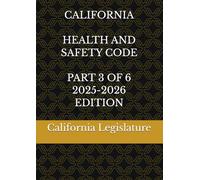 CALIFORNIA HEALTH AND SAFETY CODE PART 3 OF 6 2025-2026 EDITION