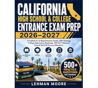 CALIFORNIA HIGH SCHOOL & COLLEGE ENTRANCE EXAM PREP 2026-2027: Complete A-G Requirements Guide, GPA Strategy, College Admissions Roadmap, SAT/ACT Optional Prep & UC/CSU Success Blueprint