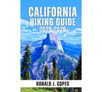 California Hiking Guide 2025-2026: A Complete Trail Guide to Northern, Central, and Southern California, Including Gear, Safety, and Planning Tips
