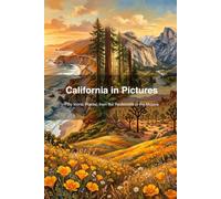 California in Pictures: Fifty Iconic Places, from the Redwoods to the Mojave