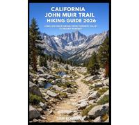 CALIFORNIA JOHN MUIR TRAIL HIKING GUIDE 2026: LONG-DISTANCE HIKING FROM YOSEMITE VALLEY TO MOUNT WHITNEY: 47 (SUMMITS & TRAILS: GLOBAL HIKING GUIDES)