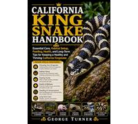California king Snake Handbook: Essential Care, Habitat Setup, Feeding, Health, and Long-Term Tips for Keeping a Healthy and Thriving California Kingsnake