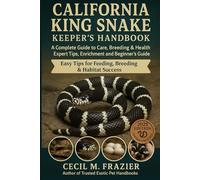 CALIFORNIA KING SNAKE KEEPER’S HANDBOOK: A Complete Guide to Care, Breeding, expert tips, health, Enrichment and beginners guide