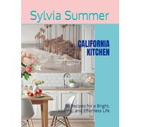CALIFORNIA KITCHEN: 50 Recipes for a Bright, Healthy, and Effortless Life