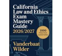 California Law and Ethics Exam Mastery Guide 2026/2027: A Complete and Easy to Follow Review With 1000 Practice Questions