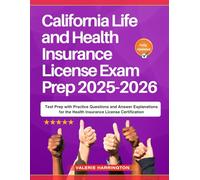 California Life and Health Insurance License Exam Prep 2025-2026: Test Prep with Practice Questions and Answer Explanations for the Health Insurance License Certification