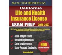 California Life and Health Insurance License Exam Prep: 600 Practice Questions, 4 Full-Length Exams, Detailed Answer Explanations, Exam-Focused Strategies, and California Law Coverage