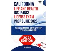 CALIFORNIA LIFE AND HEALTH INSURANCE LICENSE EXAM PREP GUIDE 2026: YOUR COMPLETE STEP BY STEP STUDY COMPANION (American's Insurance Licensing Prep Library)