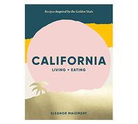 California: Living + Eating: Recipes Inspired by the West Coast