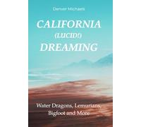 California (Lucid!) Dreaming: Water Dragons, Lemurians, Bigfoot and More (Detours Into the Paranormal)