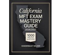 California MFT Exam Mastery Guide 2026/2027: Comprehensive Review with 1000 Practice Questions and In-Depth Explanations