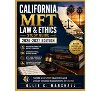 CALIFORNIA MFT LAW & ETHICS STUDY GUIDE 2026-2027 EDITION: Handle Over 2000 Questions and Deliver Detailed Explanations in One Go