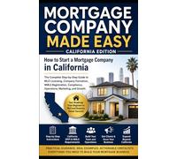 California Mortgage Company Made Easy: How to Start a Mortgage Company in Nevada: The Complete Beginner-to-Owner Guide From Zero Knowledge to MLO, QE, and Mortgage Company Owner