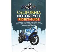 California Motorcycle Rider’s Guide: A Complete Overview of Road Rules, Safety Skills, and Real World Riding Techniques with 300+ Practice Questions