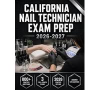 California Nail Technician Exam Prep 2026-2027: 800+ Practice Questions, 3 Full-Length Practice Exams, Detailed Answer Explanations, Diagnostic Assessments, Study Tracking Tools and Final Review Guide