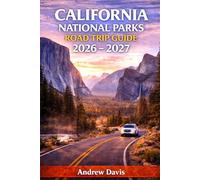 California National Parks Road Trip Guide 2026 - 2027: Scenic Routes, Hidden Gems, Hiking Trails, Coastal Stops, Wildlife, Itineraries and Budget Tips for Every Traveler