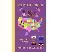 California, Nevada, Arizona & Utah Travel Handbook (USA Travel Handbook 1): A No-Fluff Guide to 80 Cities & Places 5.06" x 7.81", 105 Pages