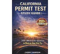 CALIFORNIA PERMIT TEST STUDY GUIDE: 350+ DMV Practice Questions to Pass on Your First Try