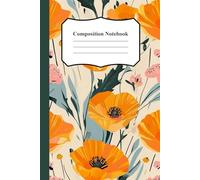 California Poppy Composition Notebook: 120 Lined Pages - Vintage Botanical Illustration - Cute & Aesthetic Journal for School, College, Work, or Home: ... Artists, Friends, Family, and Loved Ones
