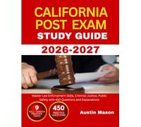 CALIFORNIA POST EXAM STUDY GUIDE 2026-2027: Master Law Enforcement Skills, Criminal Justice, Public Safety with 450 Questions and Explanations