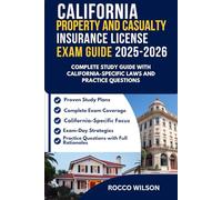CALIFORNIA PROPERTY AND CASUALTY INSURANCE LICENSE EXAM GUIDE 2025-2026: COMPLETE STUDY GUIDE WITH CALIFORNIA-SPECIFIC LAWS AND PRACTICE QUESTIONS