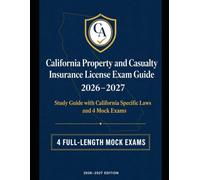 California Property and Casualty Insurance License Exam Study Guide 2026-2027: California Specific Laws and 4 Mock Exams (State Insurance Licensing Exam Guides)
