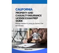 CALIFORNIA PROPERTY AND CASUALYT INSURANCE LICENSE EXAM PREP GUIDE: Mastering companion for passing your insurance