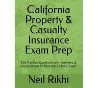 California Property & Casualty Insurance Exam Prep: 350 Practice Questions with Answers & Explanations to Pass the CA P&C Exam