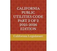 CALIFORNIA PUBLIC UTILITIES CODE PART 2 OF 2 2025-2026 EDITION