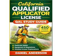 California Qualified Applicator license QAL Study Guide: Understand Pesticide Safety, Equipment, Regulations With 450 Practice Test And Detailed Answers