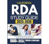 CALIFORNIA RDA STUDY GUIDE 2025-2026: An All-in-One Resource with 1,000+ Questions, Skill-Building Drills, and the Latest Exam Content