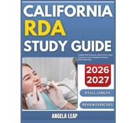 CALIFORNIA RDA STUDY GUIDE 2026-2027: Complete Practice Exam With 9 full length Past Questions And Complete Answer Explanation