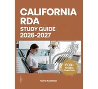 California RDA Study Guide 2026-2027: In-Depth Topic Review with 500+ Practice Questions, Answer Keys, and Detailed Explanations