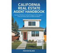 California Real Estate Agent Handbook: Licensing, Marketing & Closing Strategies for New Agents - Featuring Practice Tests and Helpful Templates