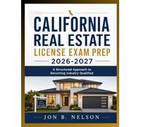 CALIFORNIA REAL ESTATE LICENSE EXAM PREP 2026-2027: A Structured Approach to Becoming Industry Qualified