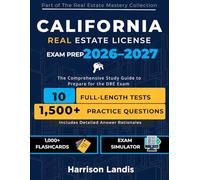 California Real Estate License Exam Prep 2026-2027: The Comprehensive Study Guide to Prepare for the DRE Exam with 10 Full-Length Practice Tests, ... Rationales (Real Estate Mastery Collection)