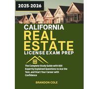 CALIFORNIA REAL ESTATE LICENSE EXAM PREP: The Complete Study Guide with 600 Expertly Explained Questions to Ace the Test, and Start Your Career with Confidence (REAL ESTATE EXAM MASTERY)