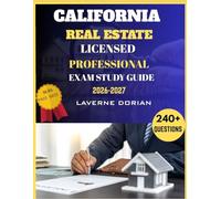 California Real Estate Licensed Professional Exam Study Guide 2026-2027: Over 240+ Practice Questions, detailed Answer Explanations and Exam Tips
