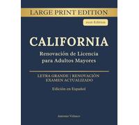 California Renovación de Licencia para Adultos Mayores: Manual del Automovilista en Español: Edición Letra Grande - 413 Preguntas, 4 Exámenes Completos y Examen Teórico Actualizado