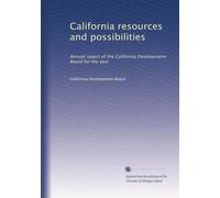 California resources and possibilities: Annual report of the California Development Board for the year: Volume 2