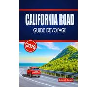 CALIFORNIA ROAD GUIDE DE VOYAGE 2026: Découvrez des routes côtières épiques, des parcs nationaux, des routes panoramiques et des conseils pratiques à travers les États-Unis