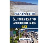 CALIFORNIA ROAD TRIP AND NATIONAL PARKS GUIDE: A PRACTICAL GUIDE TO SCENIC DRIVES, NATIONAL PARKS, AND CALIFORNIA’S BEST ROAD TRIPS