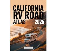 California RV Road Atlas 2026: Detailed Road Maps, Scenic Routes, Top Campgrounds, and Outdoor Adventures - Your Expert Travel Guide to National Parks, Coastal Drives, and Hidden Destinations