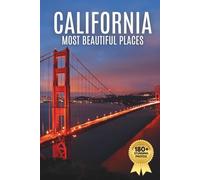 California’s Most Beautiful Places: A Travel Photobook Featuring Scenic Landscapes, National Parks, Coastal Views, and a Stunning Coffee Table Experience