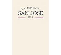 California San Jose USA: Classic Cream College Ruled Minimalist Notebook for Students, Daily Writing, Travel Journals, Souvenir Gifts, and Patriotic Holidays | 120 Pages