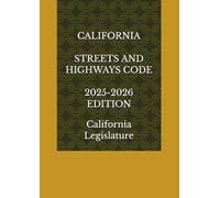 CALIFORNIA STREETS AND HIGHWAYS CODE 2025-2026 EDITION